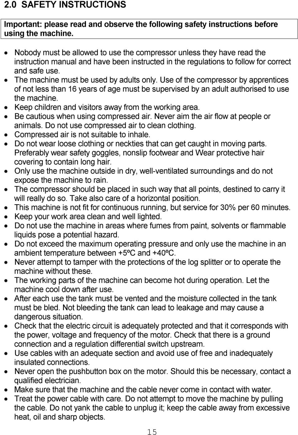 The machine must be used by adults only. Use of the compressor by apprentices of not less than 16 years of age must be supervised by an adult authorised to use the machine.