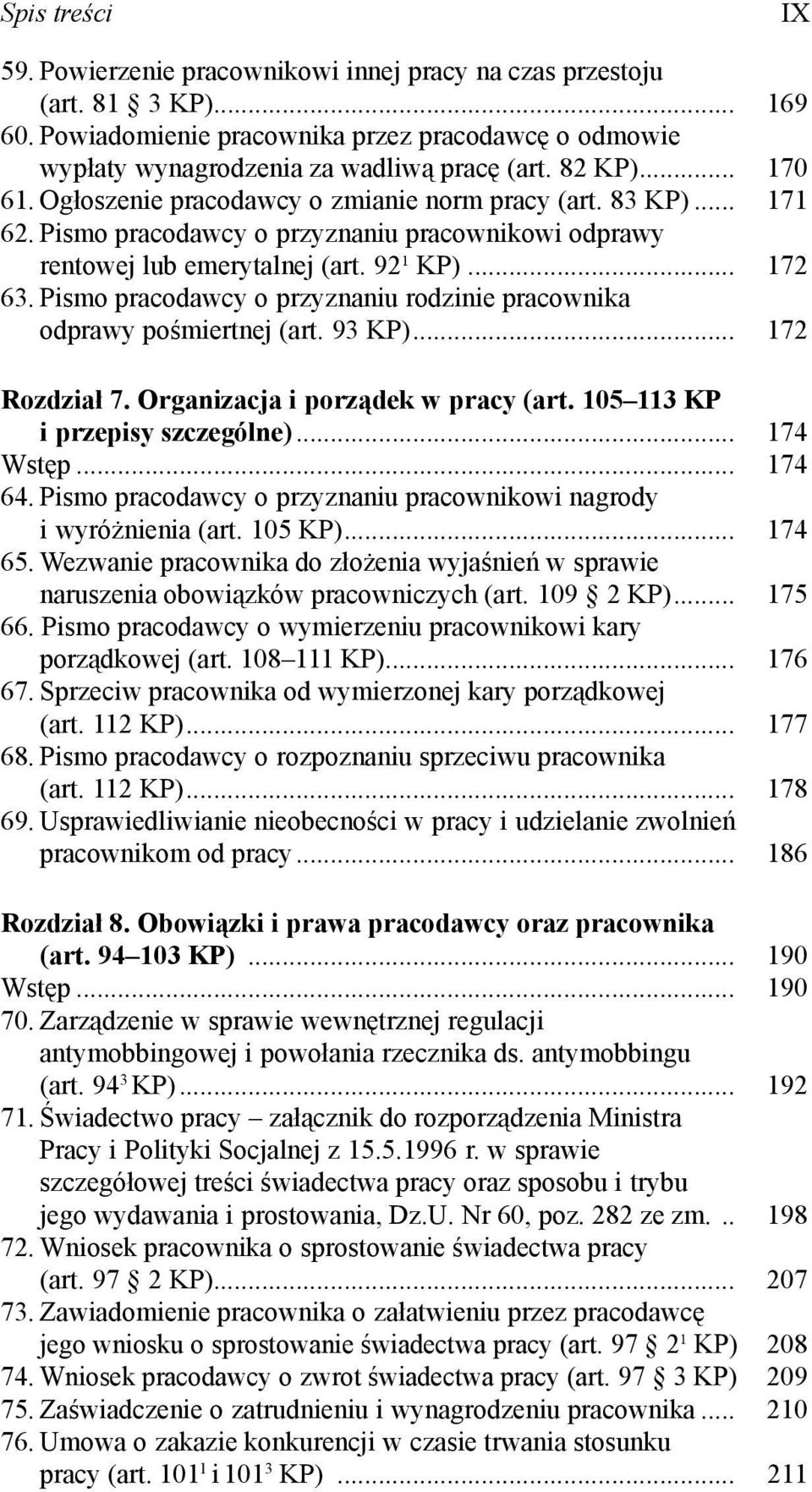 Pismo pracodawcy o przyznaniu rodzinie pracownika odprawy pośmiertnej (art. 93 KP)... 172 Rozdział 7. Organizacja i porządek w pracy (art. 105 113 KP i przepisy szczególne)... 174 Wstęp... 174 64.