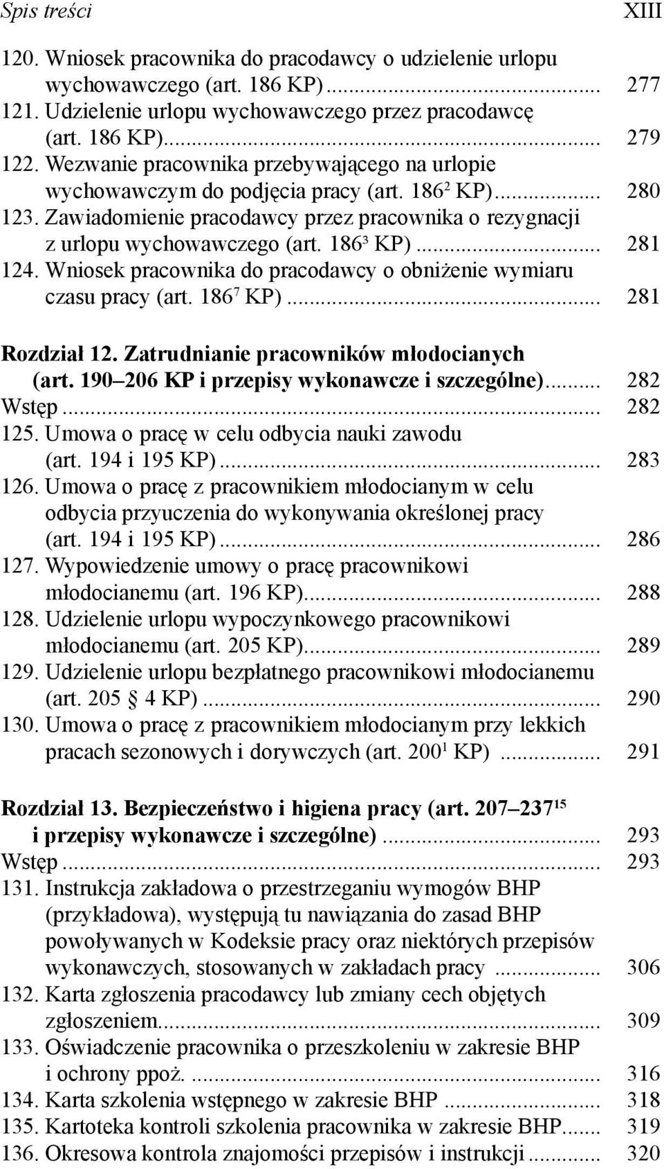 .. 281 124. Wniosek pracownika do pracodawcy o obniżenie wymiaru czasu pracy (art. 186 7 KP)... 281 Rozdział 12. Zatrudnianie pracowników młodocianych (art.