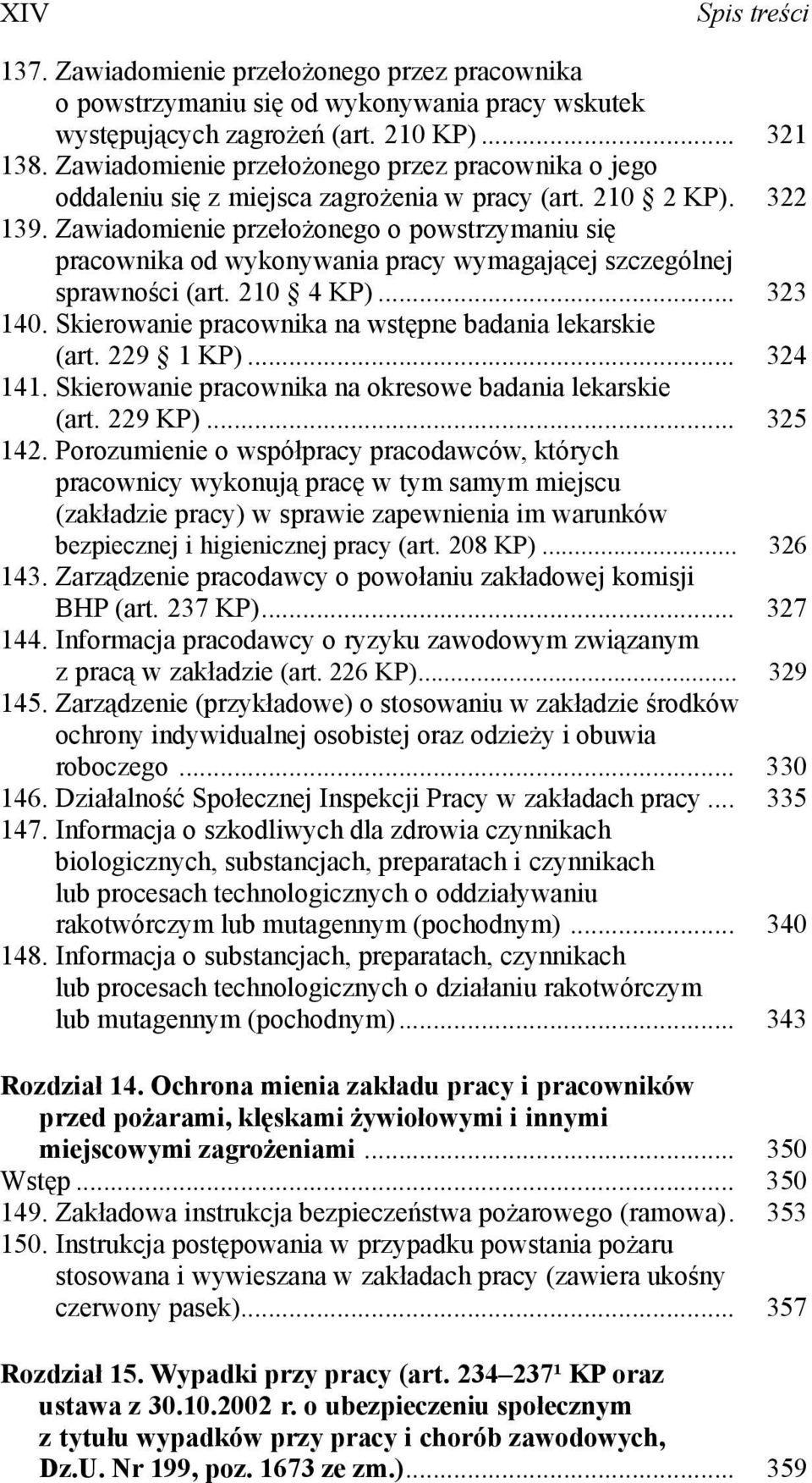 Zawiadomienie przełożonego o powstrzymaniu się pracownika od wykonywania pracy wymagającej szczególnej sprawności (art. 210 4 KP)... 323 140. Skierowanie pracownika na wstępne badania lekarskie (art.