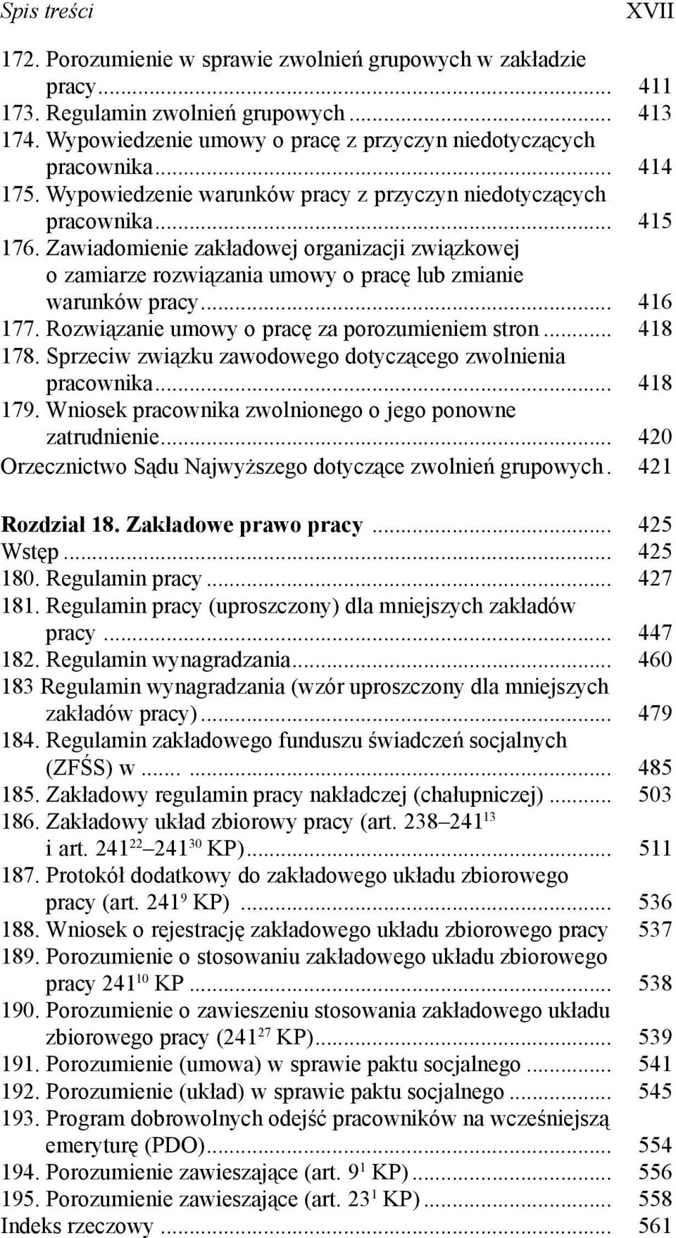 Zawiadomienie zakładowej organizacji związkowej o zamiarze rozwiązania umowy o pracę lub zmianie warunków pracy... 416 177. Rozwiązanie umowy o pracę za porozumieniem stron... 418 178.