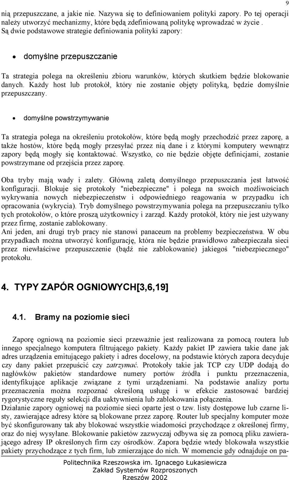 Każdy host lub protokół, który nie zostanie objęty polityką, będzie domyślnie przepuszczany.