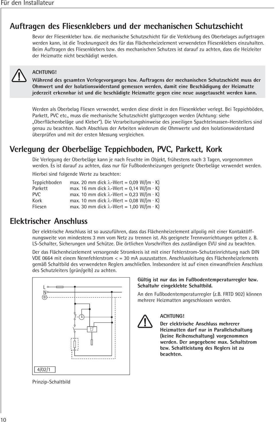 Beim Auftragen des Fliesenklebers bzw. des mechanischen Schutzes ist darauf zu achten, dass die Heizleiter der Heizmatte nicht beschädigt werden. ACHTUNG! Während des gesamten Verlegevorganges bzw.