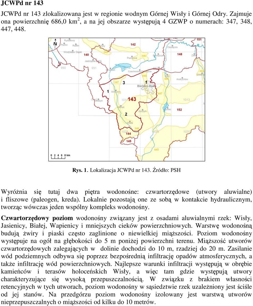 Lokalnie pozostają one ze sobą w kontakcie hydraulicznym, tworząc wówczas jeden wspólny kompleks wodonośny.