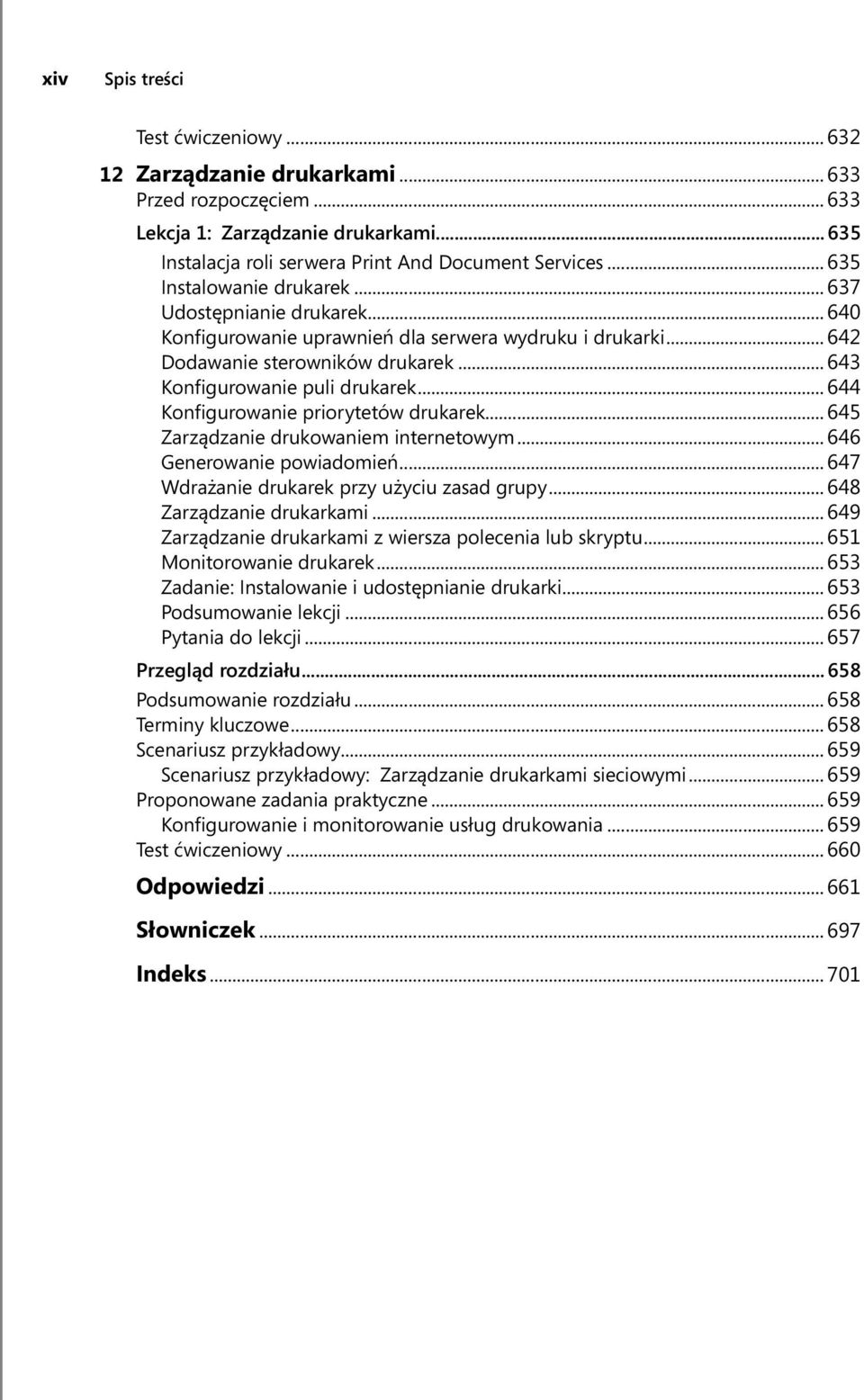 .. 644 Konfigurowanie priorytetów drukarek... 645 Zarządzanie drukowaniem internetowym... 646 Generowanie powiadomień... 647 Wdrażanie drukarek przy użyciu zasad grupy... 648 Zarządzanie drukarkami.