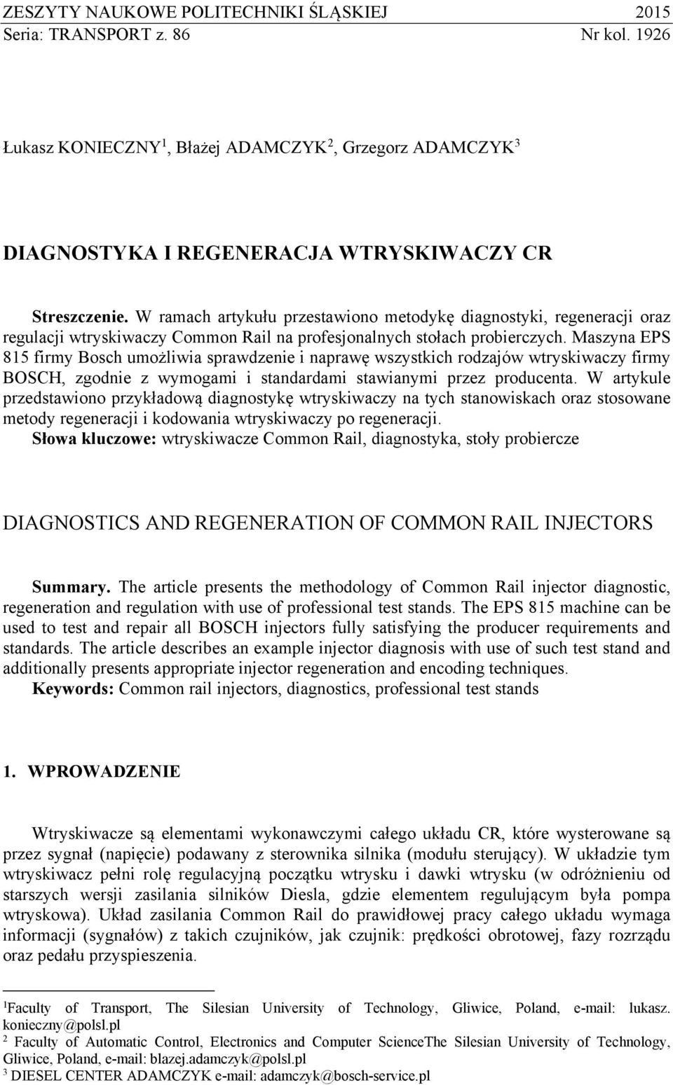 Maszyna EPS 815 firmy Bosch umożliwia sprawdzenie i naprawę wszystkich rodzajów wtryskiwaczy firmy BOSCH, zgodnie z wymogami i standardami stawianymi przez producenta.