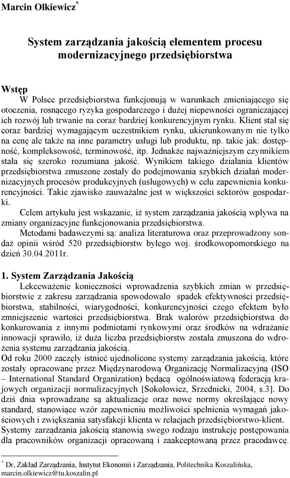 Klient stał się coraz bardziej wymagającym uczestnikiem rynku, ukierunkowanym nie tylko na cenę ale także na inne parametry usługi lub produktu, np.