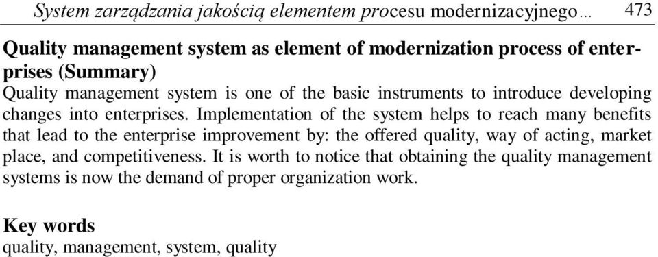 Implementation of the system helps to reach many benefits that lead to the enterprise improvement by: the offered quality, way of acting, market