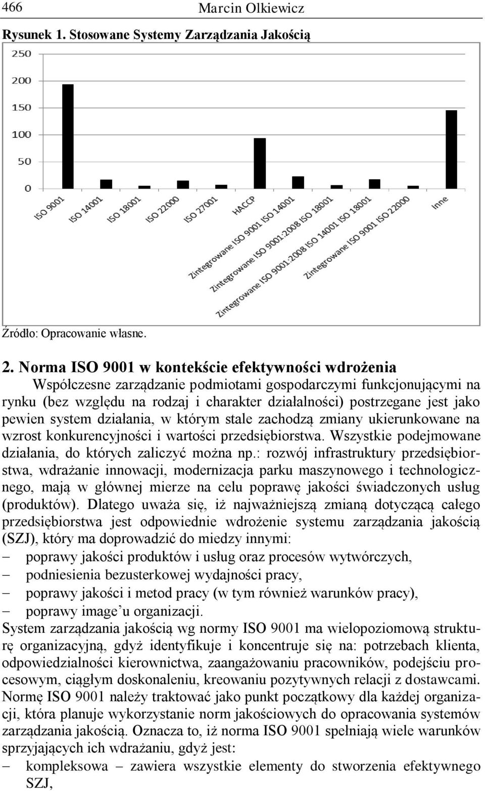 pewien system działania, w którym stale zachodzą zmiany ukierunkowane na wzrost konkurencyjności i wartości przedsiębiorstwa. Wszystkie podejmowane działania, do których zaliczyć można np.