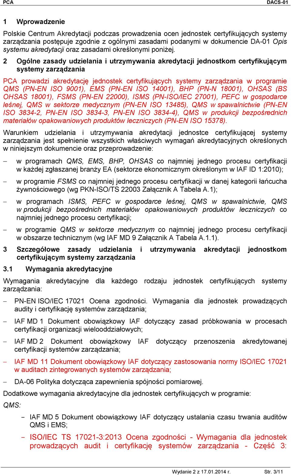 2 Ogólne zasady udzielania i utrzymywania akredytacji jednostkom certyfikującym systemy zarządzania PCA prowadzi akredytację jednostek certyfikujących systemy zarządzania w programie QMS (PN-EN ISO