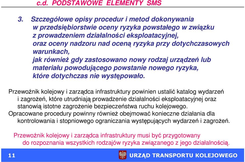 dotychczasowych warunkach, jak równieŝ gdy zastosowano nowy rodzaj urządzeń lub materiału powodującego powstanie nowego ryzyka, które dotychczas nie występowało.