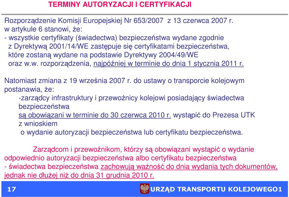 Dyrektywy 2004/49/WE oraz w.w. rozporządzenia, najpóźniej w terminie do dnia 1 stycznia 2011 r. Natomiast zmiana z 19 września 2007 r.