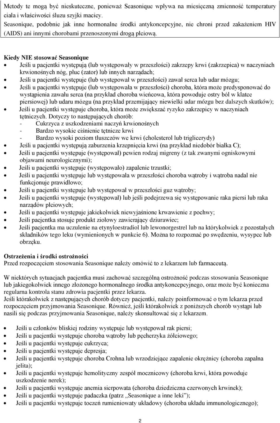 Kiedy NIE stosować Seasonique Jeśli u pacjentki występują (lub występowały w przeszłości) zakrzepy krwi (zakrzepica) w naczyniach krwionośnych nóg, płuc (zator) lub innych narządach; Jeśli u