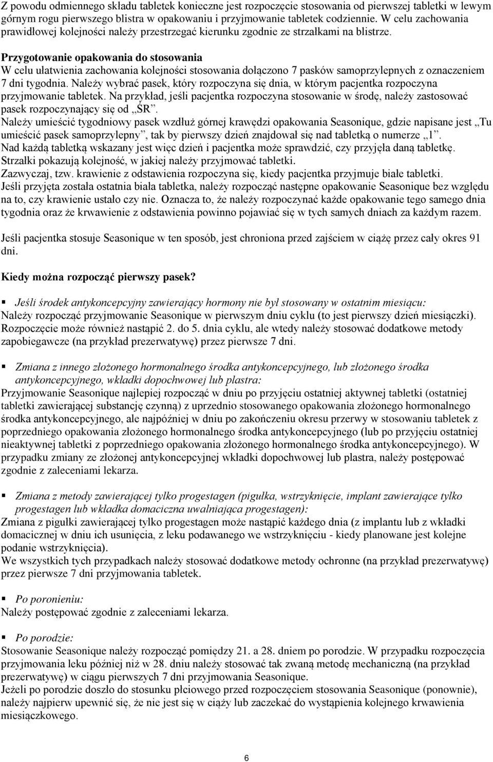 Przygotowanie opakowania do stosowania W celu ułatwienia zachowania kolejności stosowania dołączono 7 pasków samoprzylepnych z oznaczeniem 7 dni tygodnia.