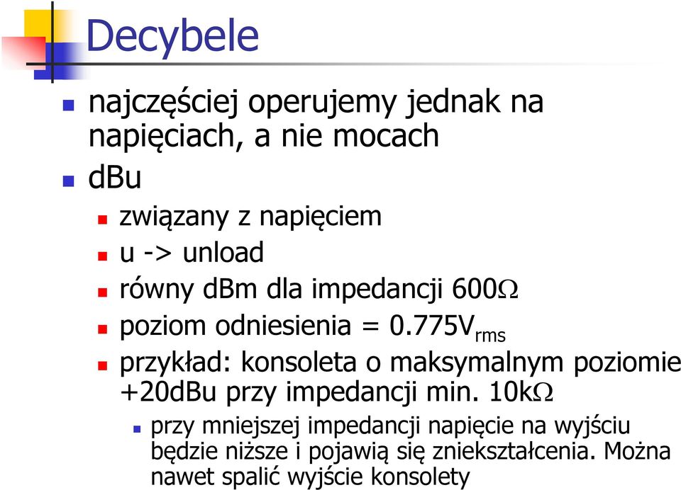 10k przy mniejszej impedancji napięcie na wyjściu będzie niższe i pojawią się