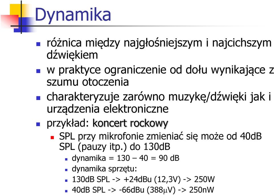 przykład: koncert rockowy SPL przy mikrofonie zmieniać się może od 40dB SPL (pauzy itp.