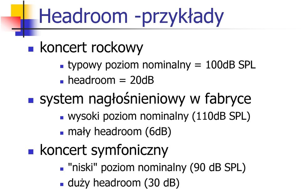 wysoki poziom nominalny (110dB SPL) mały headroom (6dB) koncert