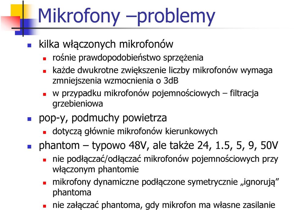 głównie mikrofonów kierunkowych phantom typowo 48V, ale także 24, 1.