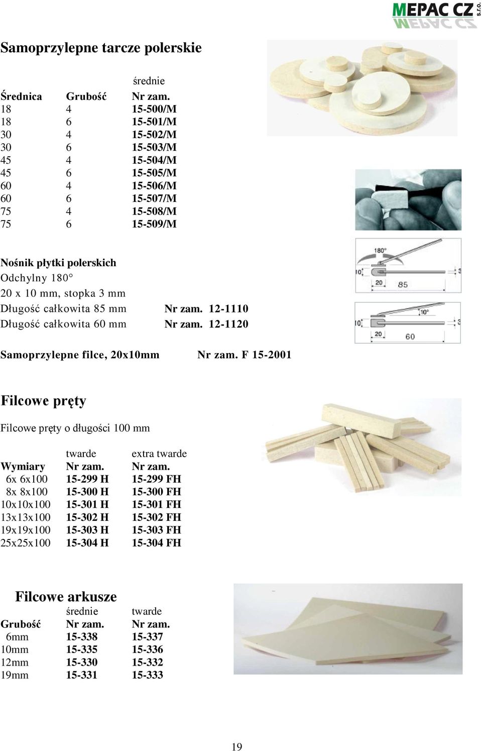 3 mm Długość całkowita 85 mm Nr zam. 12-1110 Długość całkowita 60 mm Nr zam. 12-1120 Samoprzylepne filce, 20x10mm Nr zam.