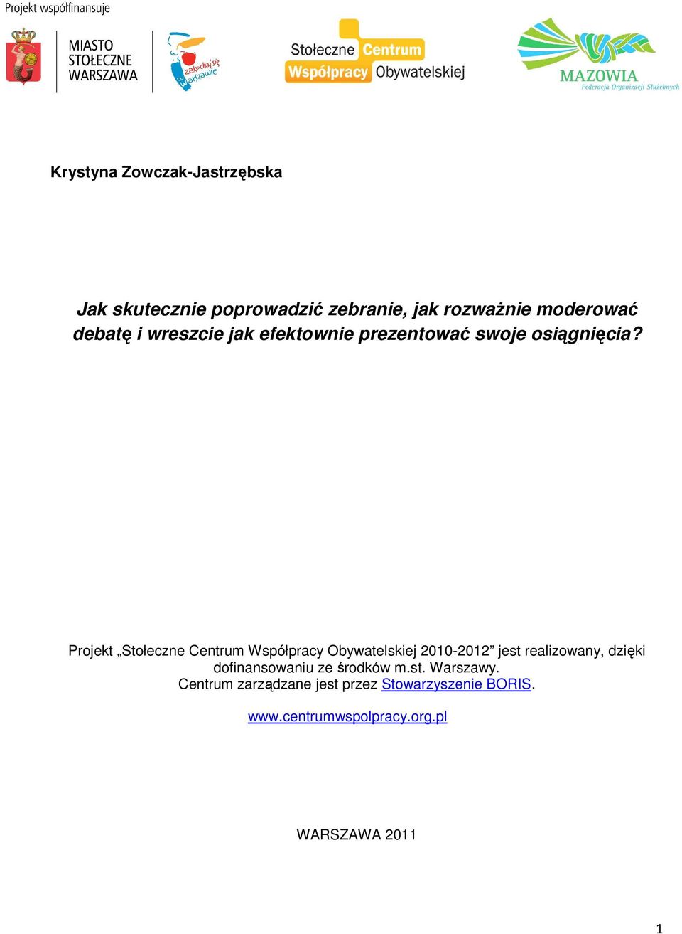 Projekt Stołeczne Centrum Współpracy Obywatelskiej 2010-2012 jest realizowany, dzięki