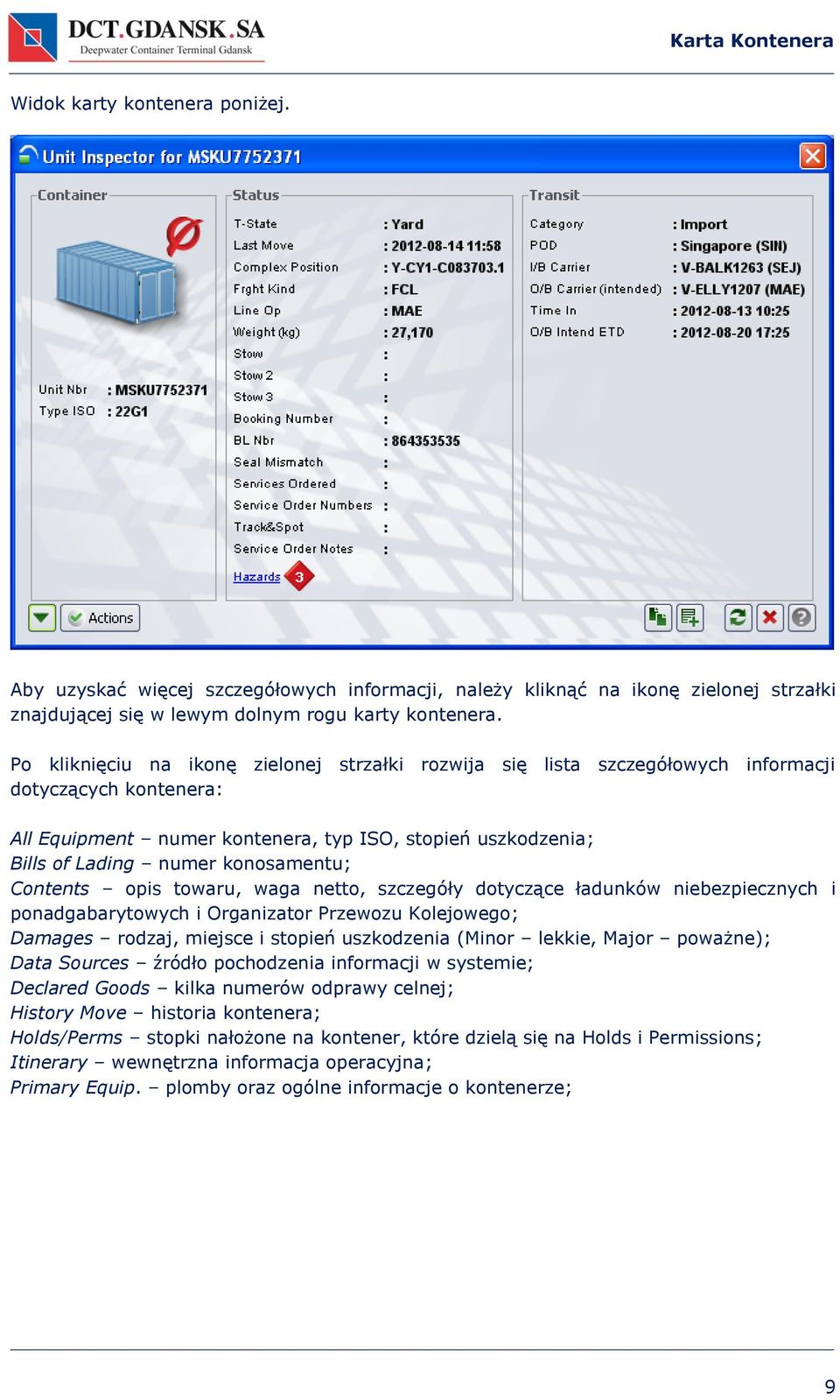 konosamentu; Contents opis towaru, waga netto, szczegóły dotyczące ładunków niebezpiecznych i ponadgabarytowych i Organizator Przewozu Kolejowego; Damages rodzaj, miejsce i stopień uszkodzenia (Minor