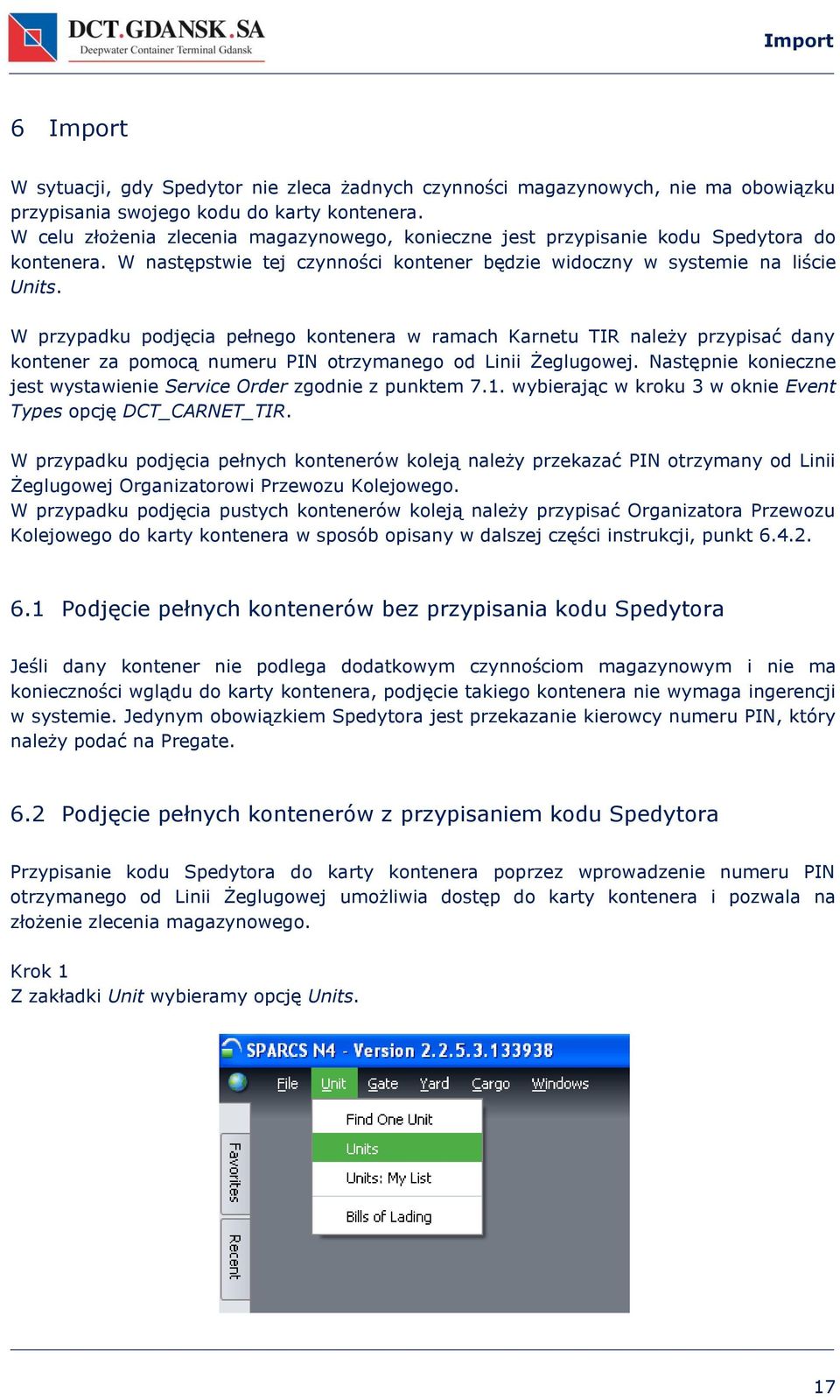 W przypadku podjęcia pełnego kontenera w ramach Karnetu TIR należy przypisać dany kontener za pomocą numeru PIN otrzymanego od Linii Żeglugowej.