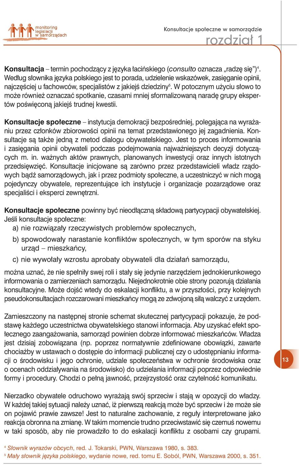 W potocznym u yciu s owo to mo e równie oznaczaç spotkanie, czasami mniej sformalizowanà narad grupy ekspertów poêwi conà jakiejê trudnej kwestii.