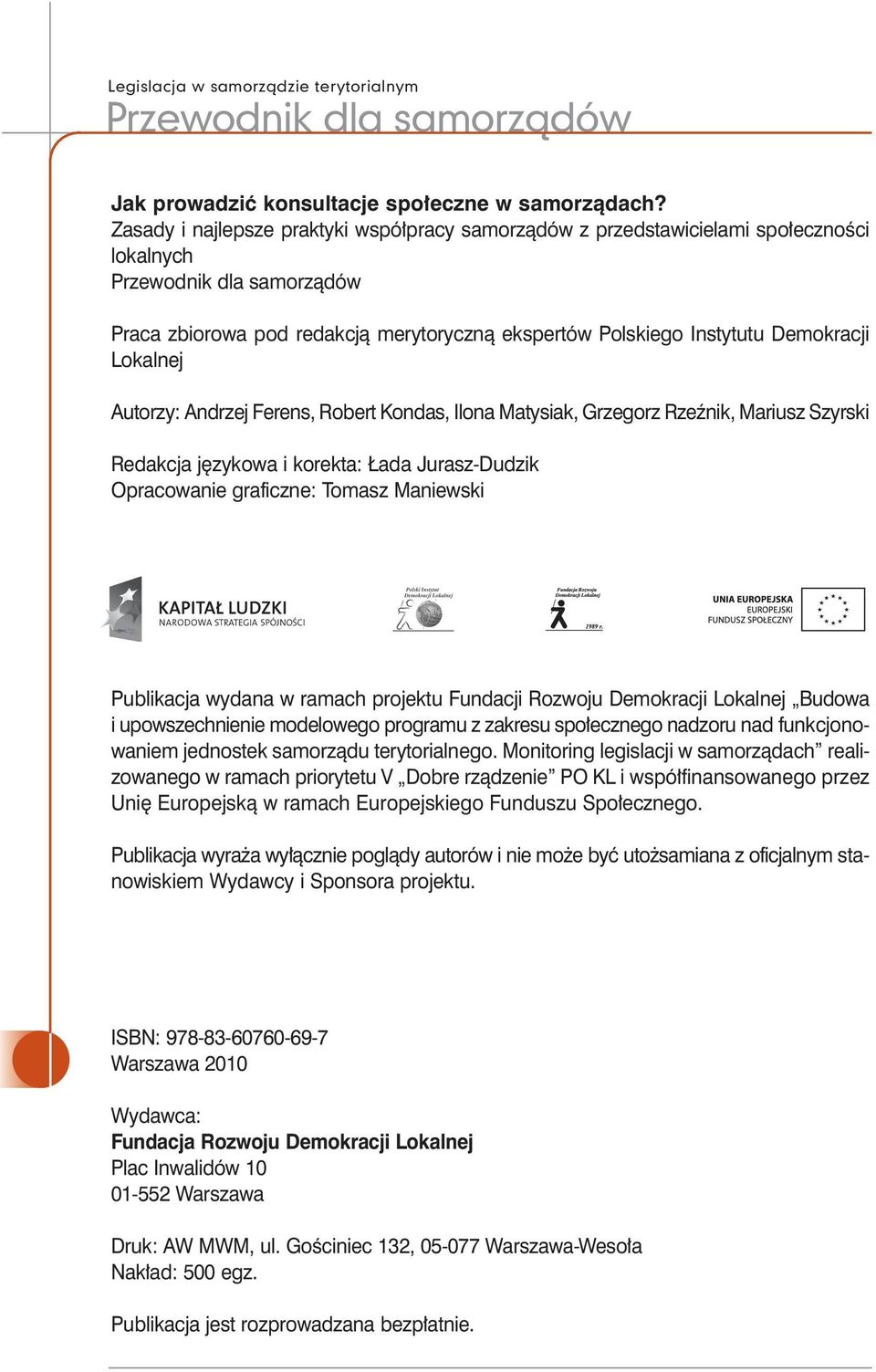 Andrzej Ferens, Robert Kondas, Ilona Matysiak, Grzegorz Rzeênik, Mariusz Szyrski Redakcja j zykowa i korekta: ada Jurasz-Dudzik Opracowanie graficzne: Tomasz Maniewski Publikacja wydana w ramach