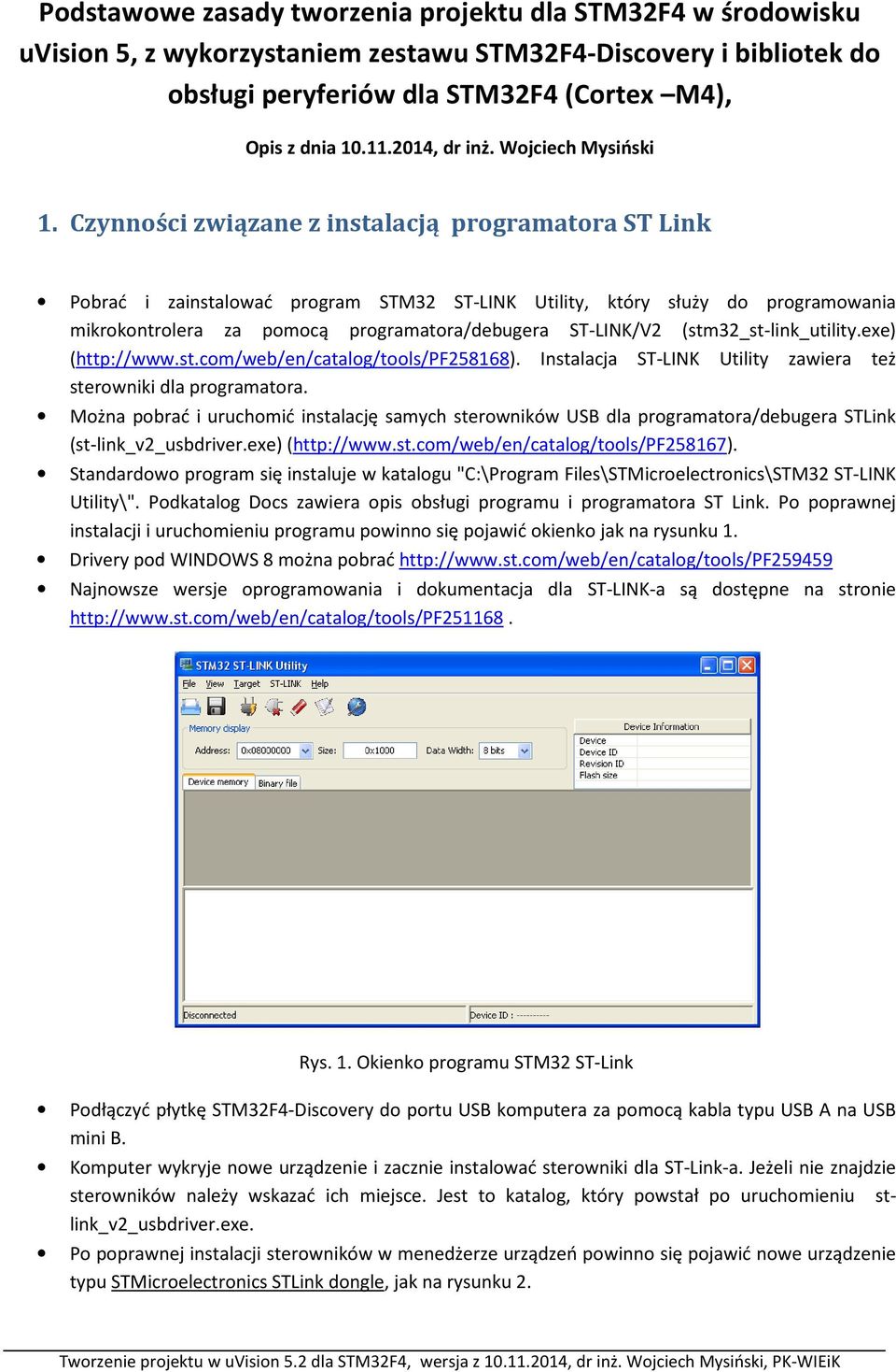 Czynności związane z instalacją programatora ST Link Pobrać i zainstalować program STM32 ST-LINK Utility, który służy do programowania mikrokontrolera za pomocą programatora/debugera ST-LINK/V2