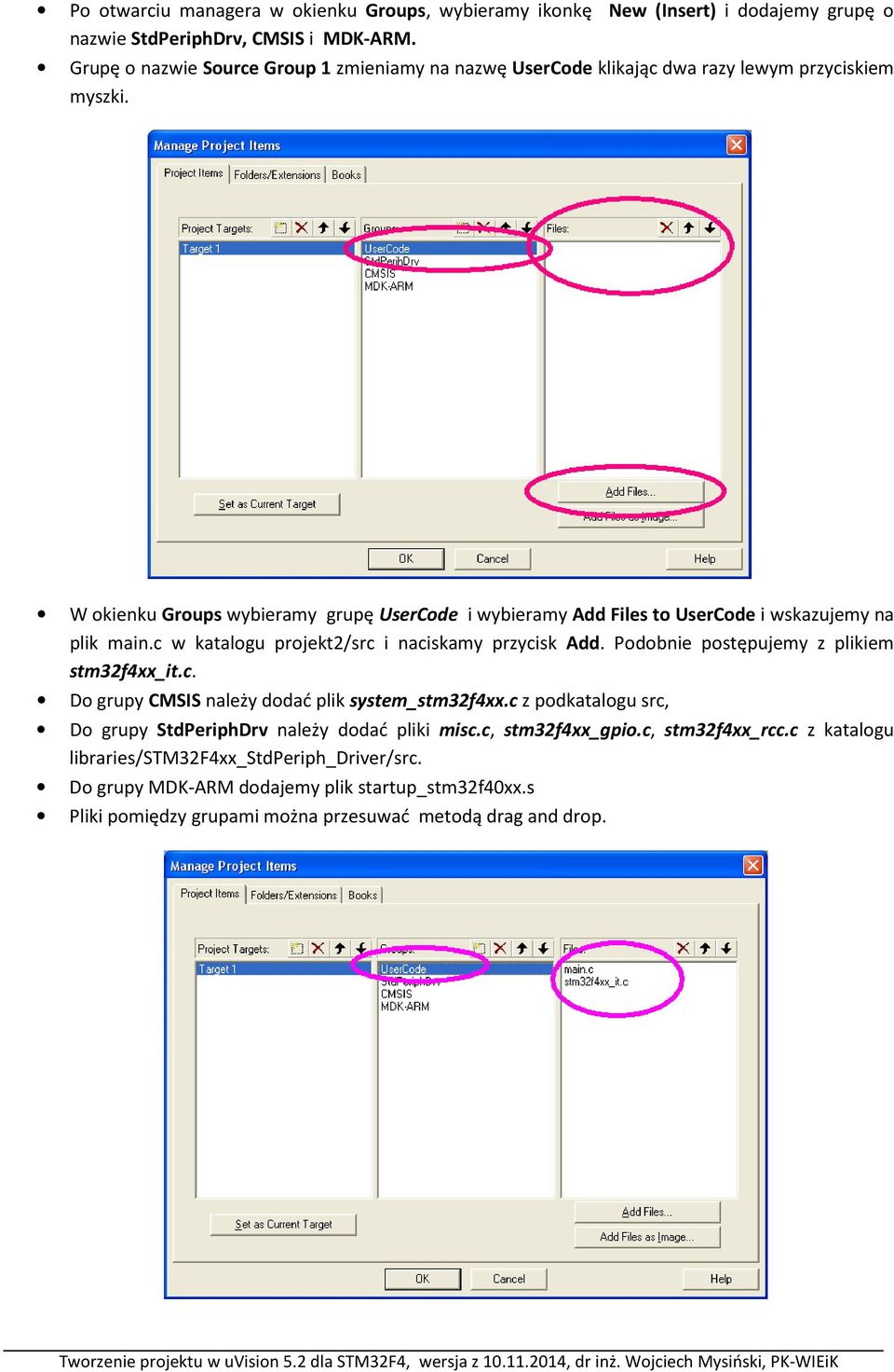 W okienku Groups wybieramy grupę UserCode i wybieramy Add Files to UserCode i wskazujemy na plik main.c w katalogu projekt2/src i naciskamy przycisk Add.