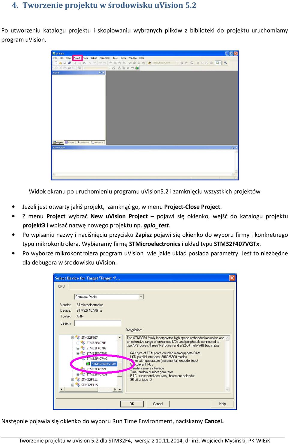 Z menu Project wybrać New uvision Project pojawi się okienko, wejść do katalogu projektu projekt3 i wpisać nazwę nowego projektu np. gpio_test.