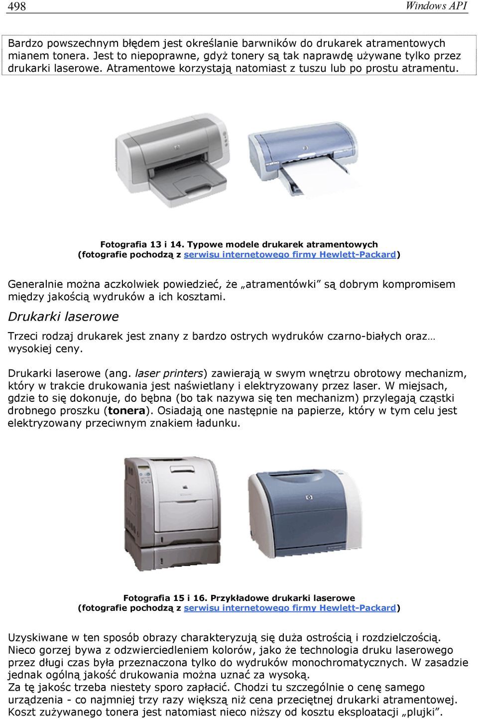 Typowe modele drukarek atramentowych (fotografie pochodzą z serwisu internetowego firmy Hewlett-Packard) Generalnie można aczkolwiek powiedzieć, że atramentówki są dobrym kompromisem między jakością