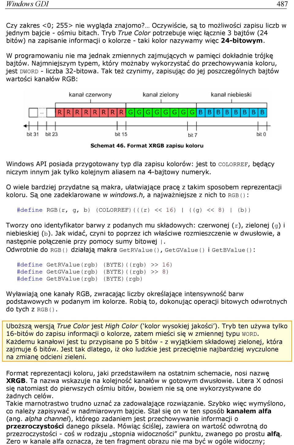 W programowaniu nie ma jednak zmiennych zajmujących w pamięci dokładnie trójkę bajtów. Najmniejszym typem, który możnaby wykorzystać do przechowywania koloru, jest DWORD - liczba 32-bitowa.