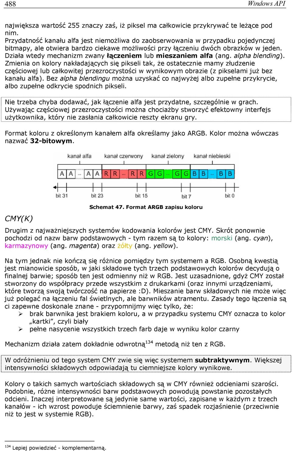 Działa wtedy mechanizm zwany łączeniem lub mieszaniem alfa (ang. alpha blending).