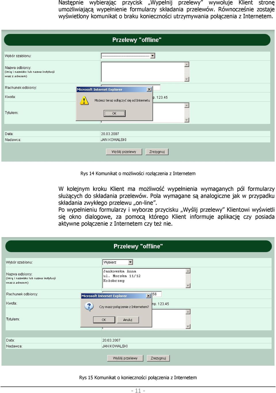 Rys 14 Komunikat o moŝliwości rozłączenia z Internetem W kolejnym kroku Klient ma moŝliwość wypełnienia wymaganych pól formularzy słuŝących do składania przelewów.