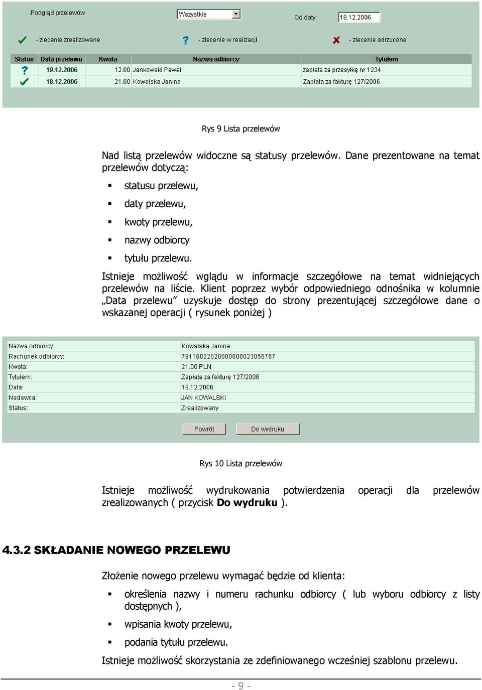 Klient poprzez wybór odpowiedniego odnośnika w kolumnie Data przelewu uzyskuje dostęp do strony prezentującej szczegółowe dane o wskazanej operacji ( rysunek poniŝej ) Rys 10 Lista przelewów Istnieje