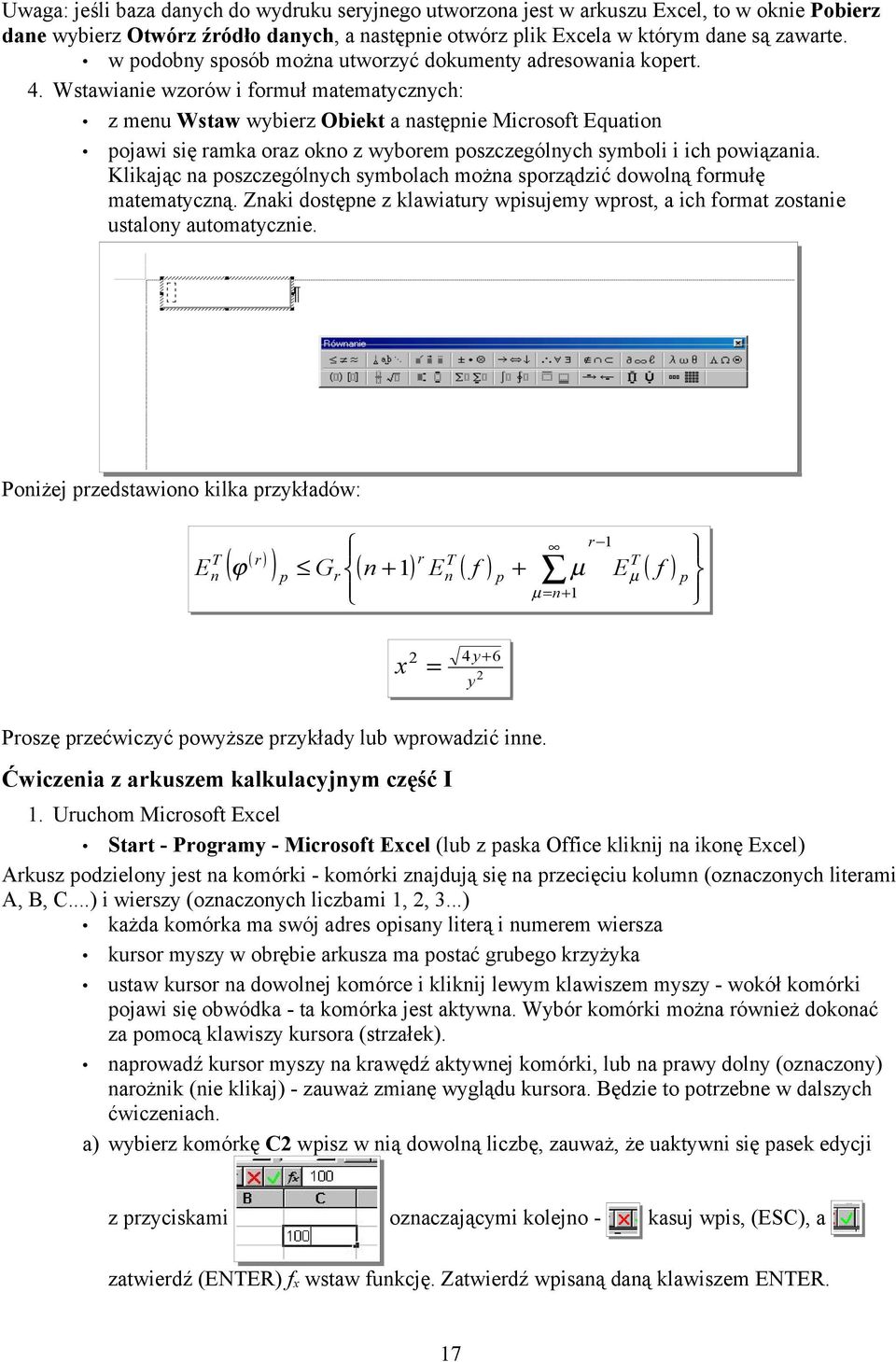 Wstawianie wzorów i formuł matematycznych: z menu Wstaw wybierz Obiekt a następnie Microsoft Equation pojawi się ramka oraz okno z wyborem poszczególnych symboli i ich powiązania.