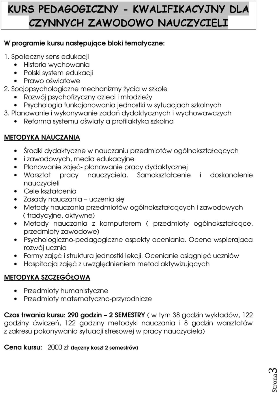 Socjopsychologiczne mechanizmy życia w szkole Rozwój psychofizyczny dzieci i młodzieży Psychologia funkcjonowania jednostki w sytuacjach szkolnych 3.