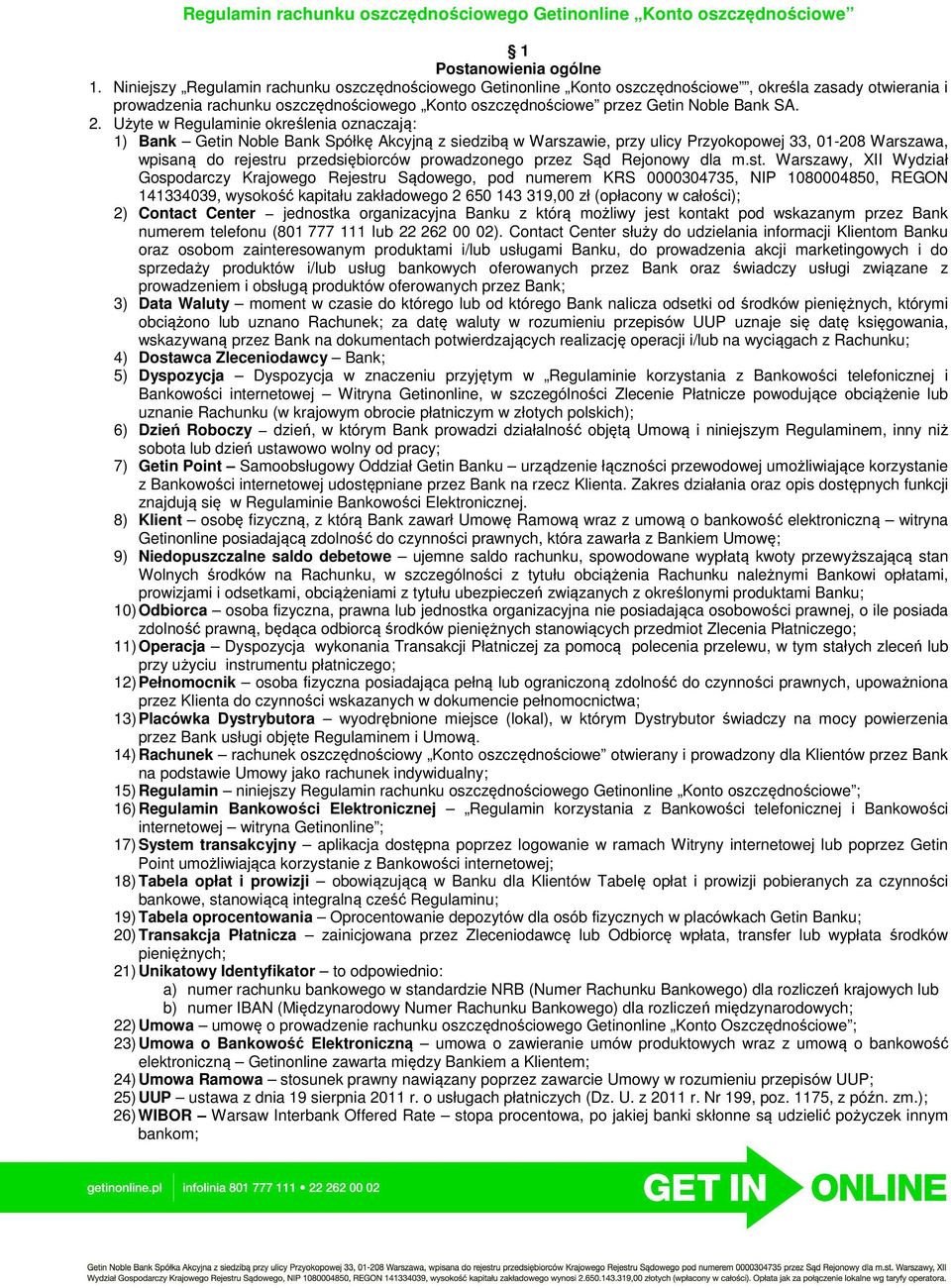 Użyte w Regulaminie określenia oznaczają: 1) Bank Getin Noble Bank Spółkę Akcyjną z siedzibą w Warszawie, przy ulicy Przyokopowej 33, 01-208 Warszawa, wpisaną do rejestru przedsiębiorców prowadzonego