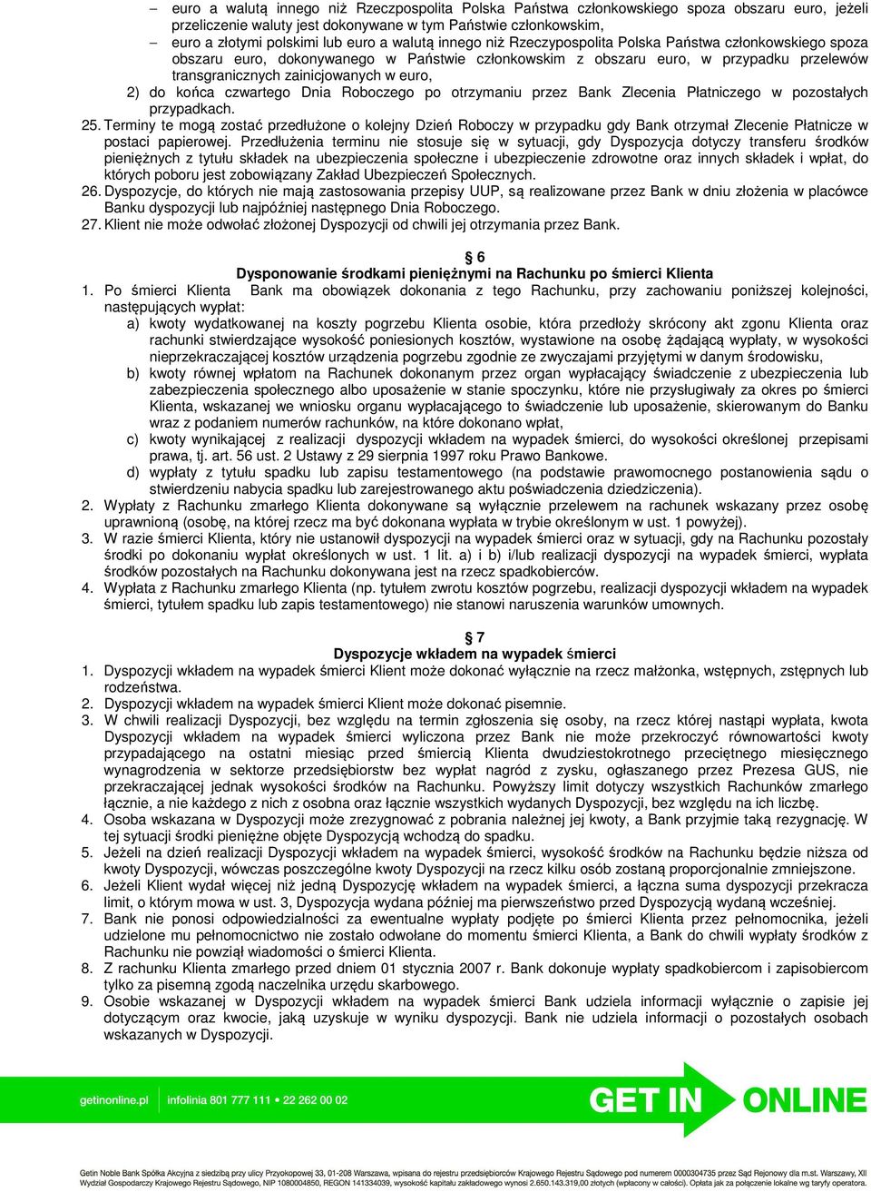 2) do końca czwartego Dnia Roboczego po otrzymaniu przez Bank Zlecenia Płatniczego w pozostałych przypadkach. 25.