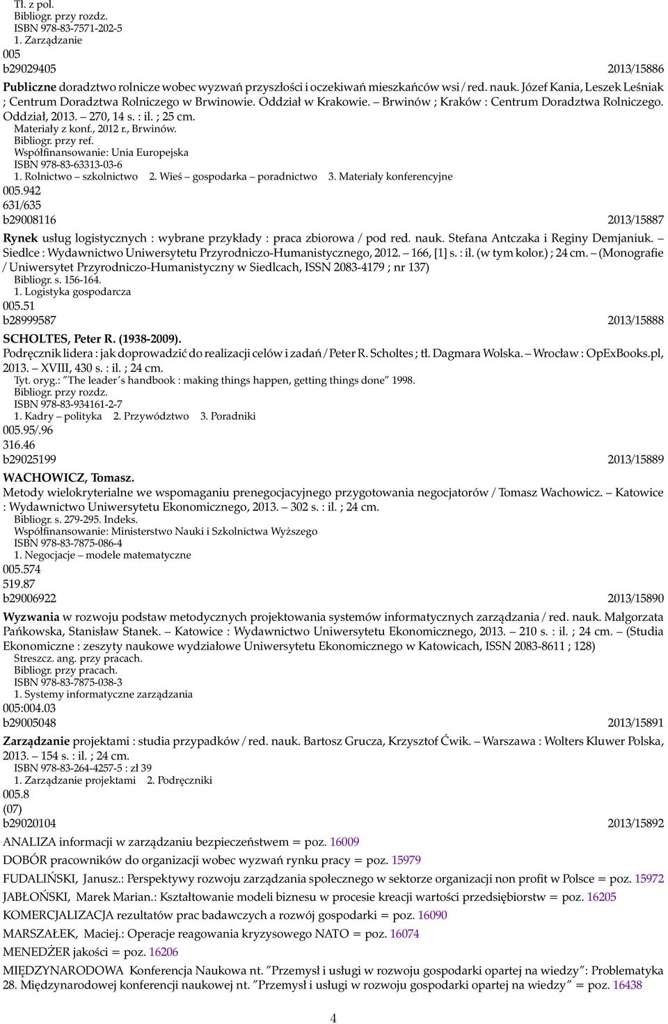 , 2012 r., Brwinów. Bibliogr. przy ref. Współfinansowanie: Unia Europejska ISBN 978-83-63313-03-6 1. Rolnictwo szkolnictwo 2. Wieś gospodarka poradnictwo 3. Materiały konferencyjne 005.