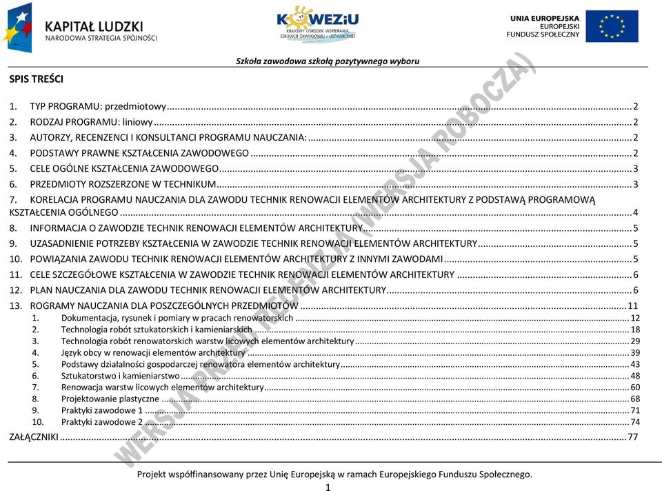 .. 4 8. INFORMAJA O ZAWODZIE TEHNIK RENOWAJI ELEMENTÓW ARHITEKTURY... 5 9. UZASADNIENIE OTRZEBY KSZTAŁENIA W ZAWODZIE TEHNIK RENOWAJI ELEMENTÓW ARHITEKTURY... 5 10.