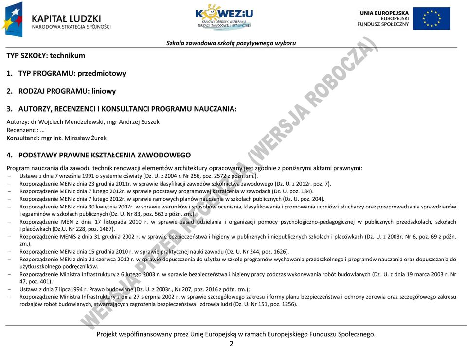ODSTAWY RAWNE KSZTAŁENIA ZAWODOWEGO rogram nauczania dla zawodu technik renowacji elementów architektury opracowany jest zgodnie z poniższymi aktami prawnymi: Ustawa z dnia 7 września 1991 o systemie