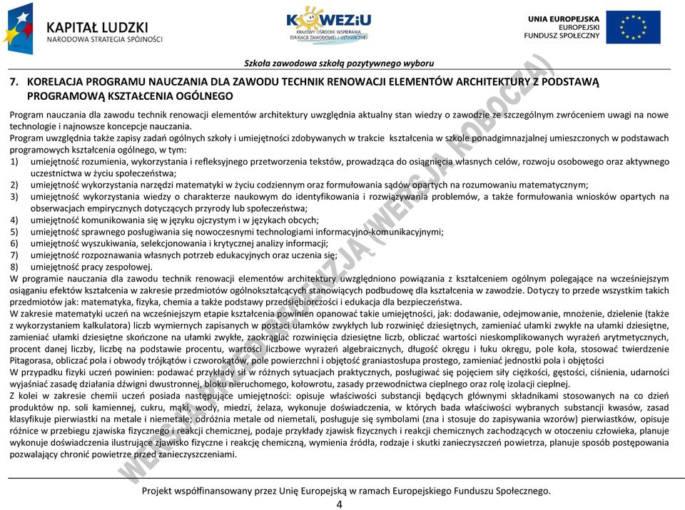 rogram uwzględnia także zapisy zadań ogólnych szkoły i umiejętności zdobywanych w trakcie kształcenia w szkole ponadgimnazjalnej umieszczonych w podstawach programowych kształcenia ogólnego, w tym: