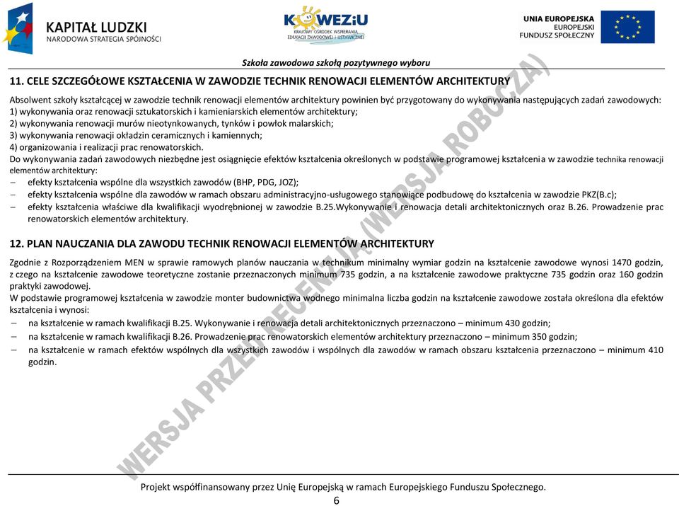 malarskich; 3) wykonywania renowacji okładzin ceramicznych i kamiennych; 4) organizowania i realizacji prac renowatorskich.