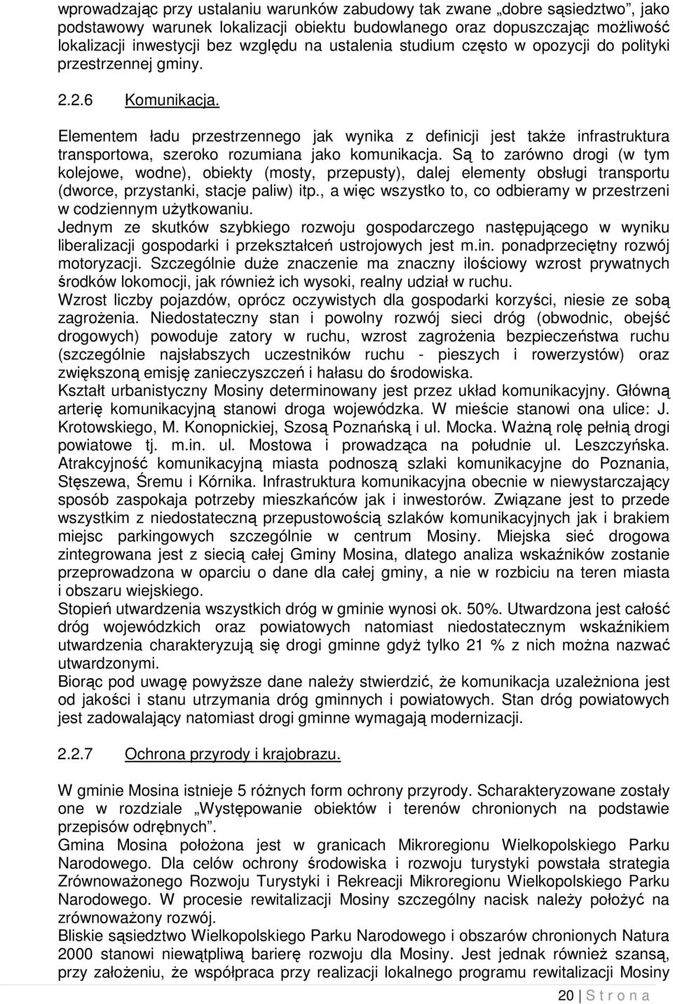 Elementem ładu przestrzennego jak wynika z definicji jest takŝe infrastruktura transportowa, szeroko rozumiana jako komunikacja.