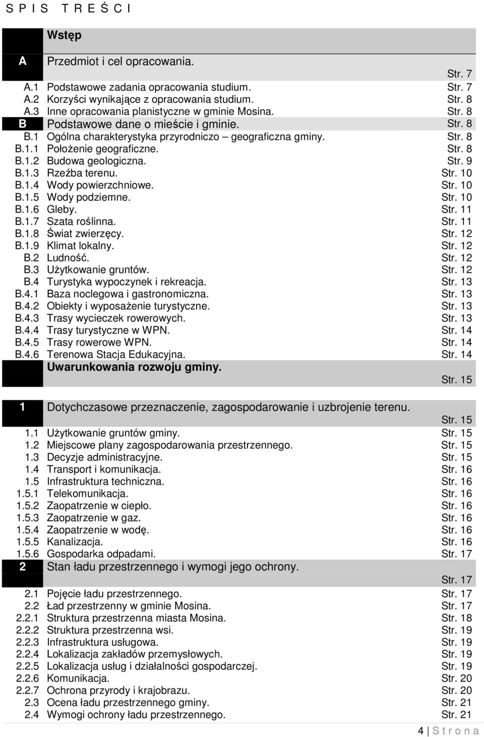 Str. 8 B.1.2 Budowa geologiczna. Str. 9 B.1.3 Rzeźba terenu. Str. 10 B.1.4 Wody powierzchniowe. Str. 10 B.1.5 Wody podziemne. Str. 10 B.1.6 Gleby. Str. 11 B.1.7 Szata roślinna. Str. 11 B.1.8 Świat zwierzęcy.