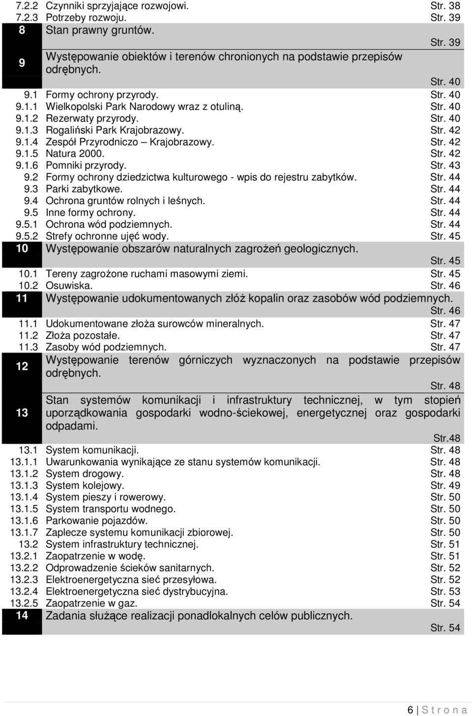 Str. 42 9.1.5 Natura 2000. Str. 42 9.1.6 Pomniki przyrody. Str. 43 9.2 Formy ochrony dziedzictwa kulturowego - wpis do rejestru zabytków. Str. 44 9.3 Parki zabytkowe. Str. 44 9.4 Ochrona gruntów rolnych i leśnych.