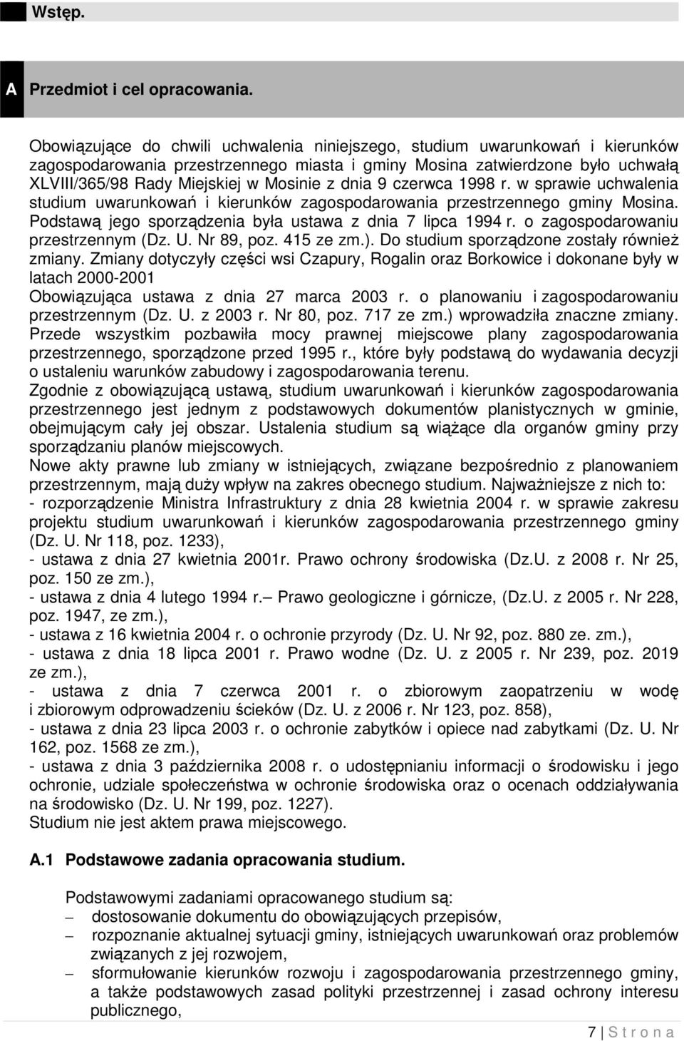 dnia 9 czerwca 1998 r. w sprawie uchwalenia studium uwarunkowań i kierunków zagospodarowania przestrzennego gminy Mosina. Podstawą jego sporządzenia była ustawa z dnia 7 lipca 1994 r.