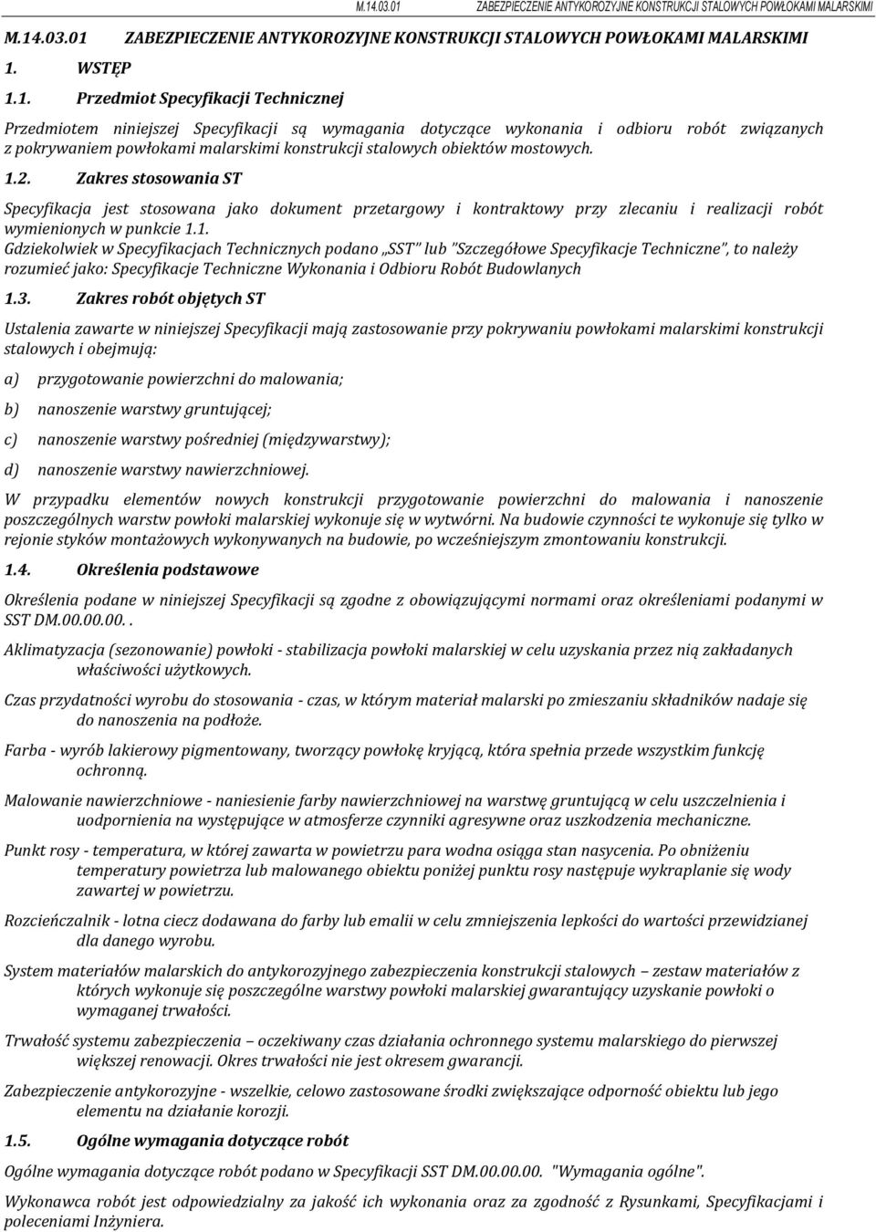 2. Zakres stosowania ST Specyfikacja jest stosowana jako dokument przetargowy i kontraktowy przy zlecaniu i realizacji robót wymienionych w punkcie 1.